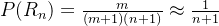 \small P(R_n)=\frac{m}{(m+1)(n+1)} \approx \frac{1}{n+1}