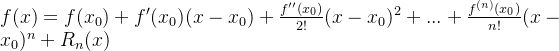 \small f(x)=f(x_{0})+f'(x_{0})(x-x_{0})+\frac{f''(x_{0})}{2!}(x-x_{0})^2+...+\frac{f^{(n)}(x_{0})}{n!}(x-x_{0})^{n}+R_{n}(x)