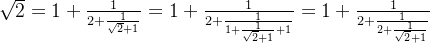 \sqrt{2}=1+\frac{1}{2+\frac{1}{\sqrt{2}+1}}=1+\frac{1}{2+\frac{1}{1+\frac{1}{\sqrt{2}+1}+1}}=1+\frac{1}{2+\frac{1}{2+\frac{1}{\sqrt{2}+1}}}