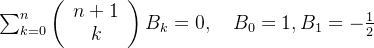 \sum_{k=0}^{n}\left(\begin{array}{c} n+1 \\ k \end{array}\right) B_{k}=0, \quad B_{0}=1, B_{1}=-\frac{1}{2}