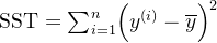 \text{SST}=\sum_{i=1}^n\Bigl(y^{(i)}-\overline{y}\Bigr)^2