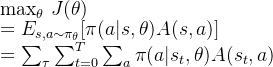 \text{max}_{\theta }\ J(\theta) \\= E_{s,a\sim {\pi_{\theta }}}[\pi(a|s,\theta)A(s,a)]\\=\sum_\tau \sum_{t=0}^T \sum_a\pi(a|s_t,\theta)A(s_t,a)