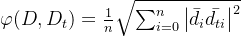 \varphi (D,D_{t})=\frac{1}{n}\sqrt{\sum_{i=0}^{n}\left | \bar{d_{i}}\bar{d_{ti}} \right |^{2}}