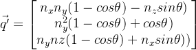 \vec{q'}=\begin{bmatrix} n_{x}n_{y}(1-cos\theta )-n_{z}sin\theta)\\ n^2_{y}(1-cos\theta)+cos\theta)\\ n_{y}n{z}(1-cos\theta) + n_{x}sin\theta)) \end{bmatrix}