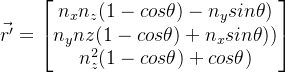 \vec{r'}=\begin{bmatrix} n_{x}n_{z}(1-cos\theta )-n_{y}sin\theta)\\ n_{y}n{z}(1-cos\theta) + n_{x}sin\theta))\\ n^2_{z}(1-cos\theta)+cos\theta) \end{bmatrix}