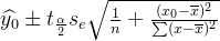 \widehat{y_{0}}\pm t_{\frac{\alpha }{2}}s_{e}\sqrt{\frac{1}{n}+\frac{(x_{0}-\overline{x})^{2}}{\sum (x-\overline{x})^{2}}}