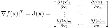 {[\nabla f({​{\bf{x}}})]^T} = {​{\bf{J}}({\bf x})} = \begin{bmatrix} \frac{\partial f({\bf x})_1}{\partial {\bf x}_1} & \hdots & \frac{\partial f({\bf x})_1}{\partial {\bf x}_n}\\ \vdots & \ddots & \vdots \\ \frac{\partial f({\bf x})_m}{\partial {\bf x}_1} & \hdots & \frac{\partial f({\bf x})_m}{\partial {\bf x}_n} \end{bmatrix}