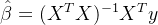 {\hat\beta}=(X^TX)^{-1}X^Ty
