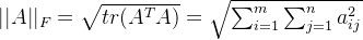||A||_F=\sqrt{tr(A^TA)}=\sqrt{\sum^m_{i=1}\sum^n_{j=1}a^2_{ij}}