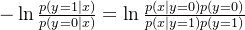 - \ln \frac{p(y=1 \mid x)}{p(y=0 \mid x)}=\ln \frac{p(x|y=0)p(y=0)}{p(x|y=1)p(y=1)}