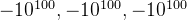 -10^{100},-10^{100},-10^{100}