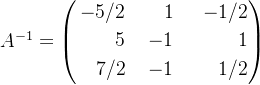 A ^{-1}= \left( \begin {aligned} {-5/2} & \ & 1 & \ & \ {-1/2} \\ 5 & \ & -1 & \ & \ { 1} \\ {7/2} & \ & -1 & \ & \ {1/2} \end{aligned} \right )