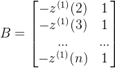 B=\begin{bmatrix} -z^{(1)}(2) & 1\\ -z^{(1)}(3) &1 \\ ... & ...\\-z^{(1)}(n) &1 \end{bmatrix}