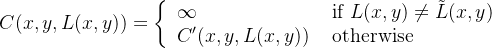 C(x, y, L(x, y))=\left\{\begin{array}{ll} \infty & \text { if } L(x, y) \neq \tilde{L}(x, y) \\ C^{\prime}(x, y, L(x, y)) & \text { otherwise } \end{array}\right.