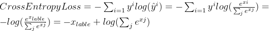 CrossEntropyLoss=-\sum_{i=1}^{}y^{i}log(\hat{y}^{i})=-\sum_{i=1}^{}y^{i}log(\frac{e^{xi}}{\sum_{j}^{}e^{xj}})=-log(\frac{e^{x_{lable}}}{\sum_{j}^{}e^{xj}})=-x_{lable}+log(\sum_{j}^{}e^{xj})