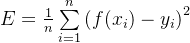 E = \frac{1}{n}\sum\limits_{i = 1}^n {​{​{\left( {f({x_i}) - {y_i}} \right)}^2}}