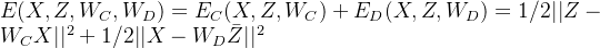 E(X,Z,W_{C},W_{D})=E_{C}(X,Z,W_{C})+E_{D}(X,Z,W_{D})=1/2 ||Z-W_{C}X||^{2}+1/2||X-W_{D}\bar{Z}||^{2}