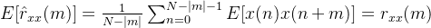 E[\hat r_{xx}(m)]=\frac{1}{N-|m|}\sum_{n=0}^{N-|m|-1}E[x(n)x(n+m)]=r_{xx}(m)