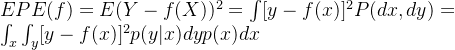 EPE(f)=E(Y-f(X))^{2}=\int [y-f(x)]^{2}P(dx,dy) =\int_{x}^{} {\int_{y}^{}[y-f(x)]^{2}p(y|x)dy}p(x)dx