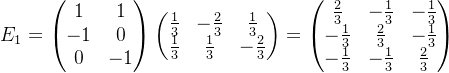 E_{1}=\begin{pmatrix} 1 & 1\\ -1 & 0\\ 0&-1 \end{pmatrix} \begin{pmatrix} \frac{1}{3}& -\frac{2}{3} & \frac{1}{3}\\ \frac{1}{3}& \frac{1}{3} & - \frac{2}{3} \end{pmatrix}=\begin{pmatrix} \frac{2}{3} &-\frac{1}{3} &-\frac{1}{3} \\ - \frac{1}{3}& \frac{2}{3} &-\frac{1}{3} \\ -\frac{1}{3}&-\frac{1}{3} & \frac{2}{3} \end{pmatrix}