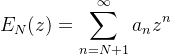 E_{N}(z) =\displaystyle \sum_{n=N+1}^{\infty} a_{n}z^{n}