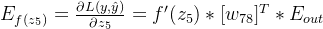 E_{f(z_5)}=\frac{\partial L(y,\hat{y})}{\partial z_5}=f'(z_5)*[w_{78}]^T*E_{out}