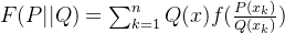 F(P||Q)=\sum_{k=1}^{n}Q(x)f(\frac{P(x_{k})}{Q(x_{k})})