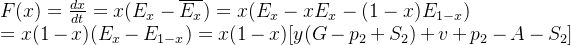 F(x)=\frac{dx}{dt}=x(E_x-\overline{E_x})=x(E_x-xE_x-(1-x)E_{1-x}) \\=x(1-x)(E_x-E_{1-x})=x(1-x)[y(G-p_2+S_2)+v+p_2-A-S_2]