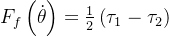 F_f \left ( \dot{\theta } \right ) = \frac{1}{2} \left ( \tau_1 - \tau_2 \right )