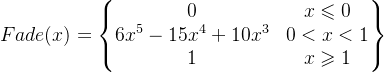 Fade(x) = \begin{Bmatrix} 0& x\leqslant 0 \\ 6x^5-15x^4+10x^3 & 0<x<1\\ 1 & x\geqslant 1 \end{Bmatrix}