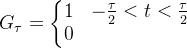 G_{\tau }=\left\{\begin{matrix} 1 & -\frac{\tau }{2}<t< \frac{\tau }{2}& \\ 0 & & \end{matrix}\right.