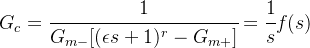 G_c=\cfrac{1}{G_{m-}[(\epsilon s+1)^r-G_{m+}]}=\cfrac{1}{s}f(s)