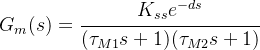 G_m(s)=\cfrac{K_{ss}e^{-ds}}{(\tau_{M1}s+1)(\tau_{M2}s+1)}