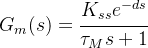 G_m(s)=\cfrac{K_{ss}e^{-ds}}{\tau_Ms+1}