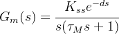 G_m(s)=\cfrac{K_{ss}e^{-ds}}{s(\tau_Ms+1)}