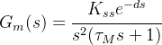 G_m(s)=\cfrac{K_{ss}e^{-ds}}{s^2(\tau_Ms+1)}