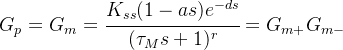 G_p=G_m=\cfrac{K_{ss}(1-as)e^{-ds}}{(\tau_Ms+1)^r}={G_{m+}}G_{m-}
