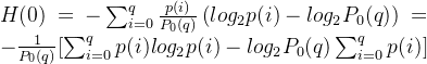H(0)=- \sum_{i=0}^{q}\frac{p(i)}{P_0(q)}\left ( log_2p(i)-log_2P_0(q) \right ) =-\frac{1}{P_0(q)}[\sum_{i=0}^{q}p(i)log_2p(i)-log_2P_0(q)\sum_{i=0}^{q}p(i)]