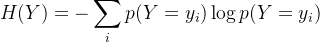 H(Y)=-\displaystyle \sum_{i}^{}p(Y=y_i)\log{p(Y=y_i)}