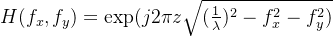 H(f_x,f_y)=\textup{exp}(j2\pi z \sqrt{(\frac{1}{\lambda})^2-f_x^2-f_y^2)}