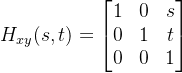 H_{xy}(s, t)=\begin{bmatrix} 1 &0 &s \\ 0&1 &t \\ 0&0 &1 \end{bmatrix}