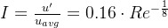 I=\frac{u'}{u_{avg}}=0.16\cdot Re^{-\frac{1}{8}}