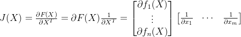 J(X) = \frac{\partial F(X)}{\partial X^T} = \partial F(X) \frac{1}{\partial X^T} = \begin{bmatrix} \partial f_1(X) \\ \vdots \\ \partial f_n(X) \end{bmatrix} \begin{bmatrix} \frac{1}{\partial x_1}& \cdots& \frac{1}{\partial x_m}\end{bmatrix}
