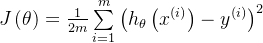 J\left( \theta \right)=\frac{1}{2m}\sum\limits_{i=1}^{m}{​{​{\left( {h_{\theta}}\left( {x^{(i)}} \right)-{y^{(i)}} \right)}^{2}}}