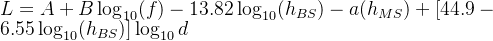 L=A+B\log_{10}(f)-13.82\log_{10}(h_{BS})-a(h_{MS})+[44.9-6.55\log_{10}(h_{BS})]\log_{10}d