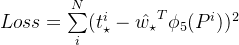 Loss = \sum\limits_i^N(t_{\star}^i - \hat{w_{\star}}^T\phi_5(P^i))^2