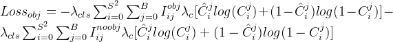 Loss_{obj}=-\lambda_{cls}\sum_{i=0}^{S^2}\sum_{j=0}^{B}I_{ij}^{obj}\lambda_c[\hat{C}_{i}^{j}log(C_{i}^{j})+(1-\hat{C}_{i}^{j})log(1-C_{i}^{j})]-\lambda_{cls}\sum_{i=0}^{S^2}\sum_{j=0}^{B}I_{ij}^{noobj}\lambda_c[\hat{C}_{i}^{j}log(C_{i}^{j})+(1-\hat{C}_{i}^{j})log(1-C_{i}^{j})]