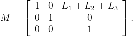 M=\left[\begin{array}{ccc}1&0&L_1+L_2+L_3\\0&1&0\\0&0&1\end{array}\right].