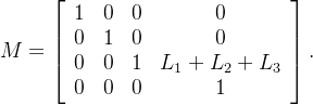 M=\left[\begin{array}{cccc}1&0&0&0\\0&1&0&0\\0&0&1&L_1+L_2+L_3\\0&0&0&1\end{array}\right].