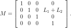 M=\left[\begin{array}{cccc}1&0&0&0\\0&1&0&L_1+L_2\\0&0&1&0\\0&0&0&1\end{array}\right].
